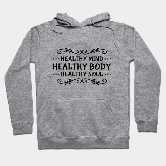 Healthy Mind, Healthy Body, Healthy Soul Hoodie by Via Clothing Co